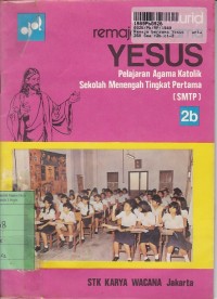 Pelajaran Agama Katolik SMTP [Jilid 2b]: Remaja Bersama Yesus