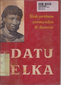 Datu Elka: Kisah Pertobatan Dukun di Amazone