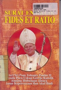 Surat Ensiklik Fides et Ratio: Dari Sri Paus Yohanes Paulus II kepada Para Uskup Gereja Katolik tentang Hubungan antara Iman Kepercayaan dan Akal Budi