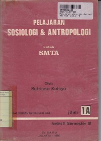 Pelajaran Sosiologi dan Antropologi [Jilid 1a]: untuk SMTA Kls. II [Kur. th. 1984]