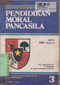 Pendidikan Moral Pancasila: untuk SMP Kls. III [GBPP yang Disempurnakan]