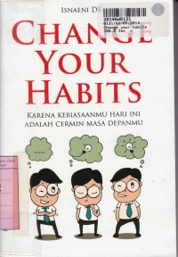 Change Your Habits=Karena Kebiasaanmu Hari Ini Adalah Cermin Masa Depanmu