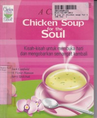 A Cup of Chicken Soup for the Soul: Kisah-kisah untuk Membuka Hati & Mengobarkan Semangat Kembali