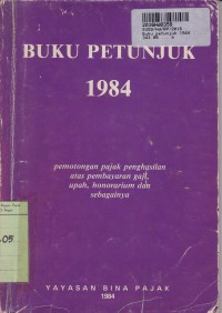 Buku Petunjuk 1984: Pemotongan Pajak Penghasilan atas Pembayaran Gaji, Upah, Honorarium dan sebagainya