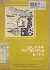 Dunia Ekonomi Kita [1b]: Mengenal Dunia Ekonomi Kita untuk SLTA