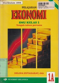 Pelajaran Ekonomi [Jilid 1a]: untuk SMU Kls. I [Tengah Tahun Pertama - Kur. th. 1994]