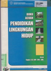 Buku Acuan Pendidikan Lingkungan Hidup:  Tingkat SD, SMP, SMA, SMK