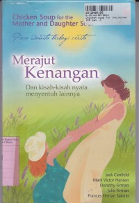 Chicken Soup for the Mother & Daughter Soul: Para Wanita Berbagai Cerita Merajut Kenangan & Kisah-kisah Nyata Menyentuh Lainnya