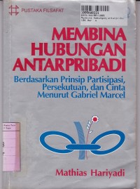 Pustaka Filsafat: Membina Hubungan Antar Pribadi: Berdasarkan Prinsip Partisipasi, Persekutauan & Cinta menurut Gabriel Marcel