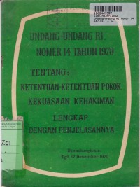 Undang-undang RI Nomor 14 th. 1970: Tentang Ketentuan-ketentuan Pokok Kekuasaan Kehakiman Lengkap dengan Penjelasannya