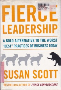 Fierce Leadership: a Bold Alternative to the Worst 