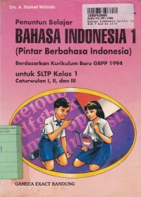 Penuntun Belajar Bahasa Indonesia - Pintar Berbahasa Indonesia [Jld. 1]: untuk SLTP Kls. I [GBPP th. 1994]