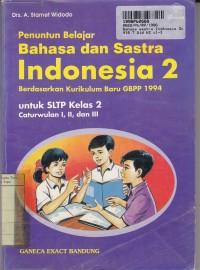 Penuntun Belajar Bahasa dan Sastra Indonesia [Jld. 2]: untuk SLTP Kls. II Cawu 1, 2 & 3 [Kur. /GBPP th. 1994]