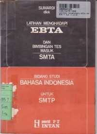 Latihan Menghadapi EBTA dan Bimbingan Tes Masuk SMTA: Bidang Studi Bahasa Indonesia untuk SMTP