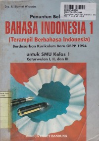 Penuntun Belajar Bahasa Indonesia [Terampil Berbahasa Indonesia - Jld. 1): untuk SMU Kls. I [Kur./GBPP th. 1994]