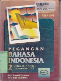 Pegangan Bahasa Indonesia [Jilid 2]: untuk SLTP Kls. II Cawu 1, 2 & 3 [Kur./GBPP th. 1994]