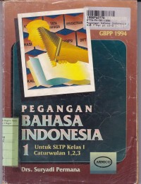 Pegangan Bahasa Indonesia [Jilid 1]: untuk SLTP Kls. I [Kur./GBPP th. 1994]