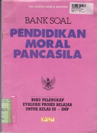 Bank Soal Pendidikan Moral Pancasila: Buku Pelengkap Evaluasi Proses Belajar untuk SMP Kls. III