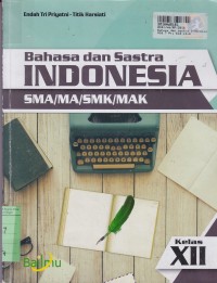Bahasa dan Sastra Indonesia: SMA/MA/SMK/MAK Kls. XII [Kur. 2013]