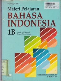 Materi Pelajaran Bahasa Indonesia [Jilid 1b]: untuk SLTP Kls. I [Tengah Tahun Kedua]