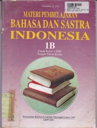 Materi Pelajaran Bahasa dan Sastra Indonesia [Jilid 1b]: untuk SMU Kls. I [Tengah Tahun kedua]