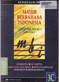 Mahir Berbahasa Indonesia [Jilid 3c]: untuk SMU Kls. III Cawu. 3 [Kur. th. 1994]
