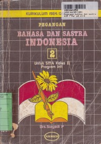 Pegangan Bahasa dan Sastra Indonesia [Jilid 2]: untuk SMA Kls. III [Kur. th. 1984/GBPP th. 1987]