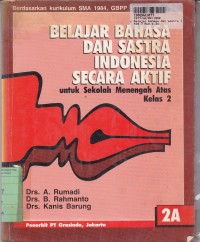 Belajar Bahasa dan Sastra Indonesia Secara Aktif [Jilid 2a]: untuk SMA Kls. II [Kur. th. 1984/GBPP th. 1988]