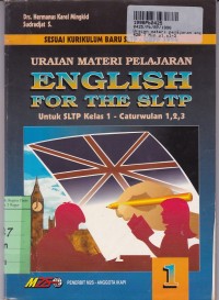 Uraian Materi Pelajaran English for the SLTP  [Jilid 1]: untuk SLTP Kls. I Cw. 1, 2 & 3 [Kur./GBPP th. 1994]