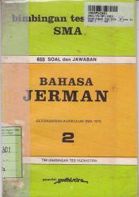 Bimbingan Tes Kelas II SMA Bahasa Jerman [Jilid 2]: 655 Soal dan Jawaban