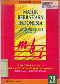 Mahir Berbahasa Indonesia [Jilid 2b]: untuk SMU Kls. II [Kur. th. 1994]