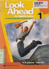 Look Ahead [Jilid 1]: an English Course for Senior High School Students Year X