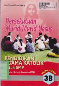 Seri Persekutuan Murid-murid Yesus [Buku Murid - 3b]: Pendidikan Agama Katolik untuk SMP [KBK]