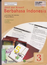 Aktif dan Kreatif Berbahasa Indonesia [Jilid 3]: untuk SMA/MA Kelas XII  [Program Bahasa]