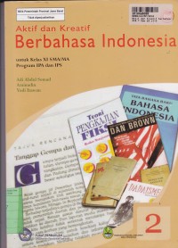Aktif dan Kreatif Berbahasa Indonesia [Jilid 2]: untuk SMA/MA Kelas XI [Program IPA & IPS]