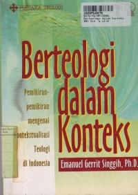 Pustaka Teologi: Berteologi dalam Konteks=Pemikiran-pemikiran Mengenai Kontekstualisasi Teologi di Indonesia