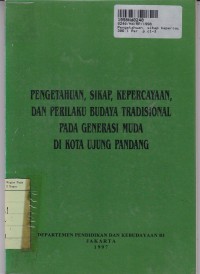 Pengetahuan, Sikap, Kepercayaan, dan Perilaku Budaya Tradisional pada Generasi Muda dI Kota Ujung Pandang