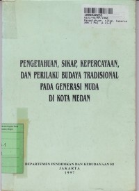 Pengetahuan, Sikap, Kepercayaan, dan Perilaku Budaya Tradisional pada Generasi Muda di Kota Medan