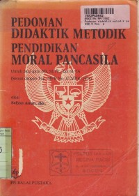 Pedoman Didaktik Metodik Pendidikan Moral Pancasila: untuk Para Guru SD, SLTP, dan SLTA [Tap MPR No.II/PR/1978]