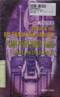 Medjugorje Dari Hari Ke Hari [Jilid 1]: Buku Renungan Harian Berdasarkan Pesan-pesan Bunda Maria dari Medjugorje