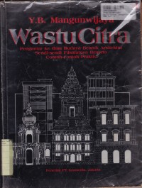 Wastu Citra: Pengantar Ke iImu Budaya Bentuk Arsitektur Sendi-sendi Filsafatnya Bersama Contoh-contoh Praktis