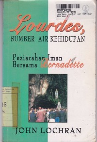 Lourdes, Sumber Air Kehidupan: Peziarahan Iman Bersama Bernadette