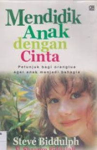 Image of Mendidik Anak dengan Cinta: Petunjuk bagi Orangtua agar Anak menjadi Bahagia
