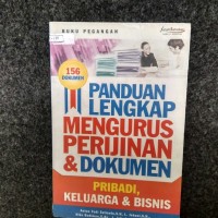 Panduan Lengkap Mengurus Perijinan dan Dokumen: Pribadi, Keluarga, Perkawinan, Bisnis, Kesehatan, Pertanahan, HAKI dan Pendidikan