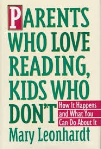 Image of Parents Who Love Reading, Kids Who Don't=Kiat Menumbuhkan Kegemaran Membaca pada Anak