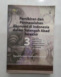 Pemikiran & Permasalahan Ekonomi di Indonesia dalam Setengah Abad Terakhir [III - th. 1966-1982]: Paruh Pertama Ekonomi Orde Baru