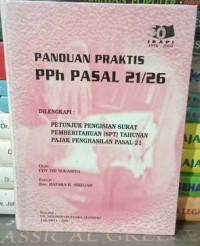 Panduan Praktis PPH Pasal 21/26: Dilengkapi Petunjuk Pengisian Surat Pemberitahuan (SPT) Tahunan PPH Ps 21