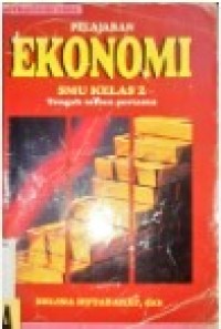 Pelajaran Ekonomi [Jilid 2a]: untuk SMU Kls. II [Tengah Tahun Pertama - Kur. th. 1994]