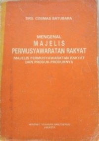 Mengenal Majelis Permusyawaratan Rakyat: Majelis Permusyawaratan Rakyat dan Produk-produknya