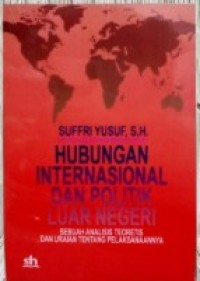 Hubungan Internasional dan Politik Luar Negeri: Sebuah Analisis Teoretis & Uraian tentang Pelaksanaannya